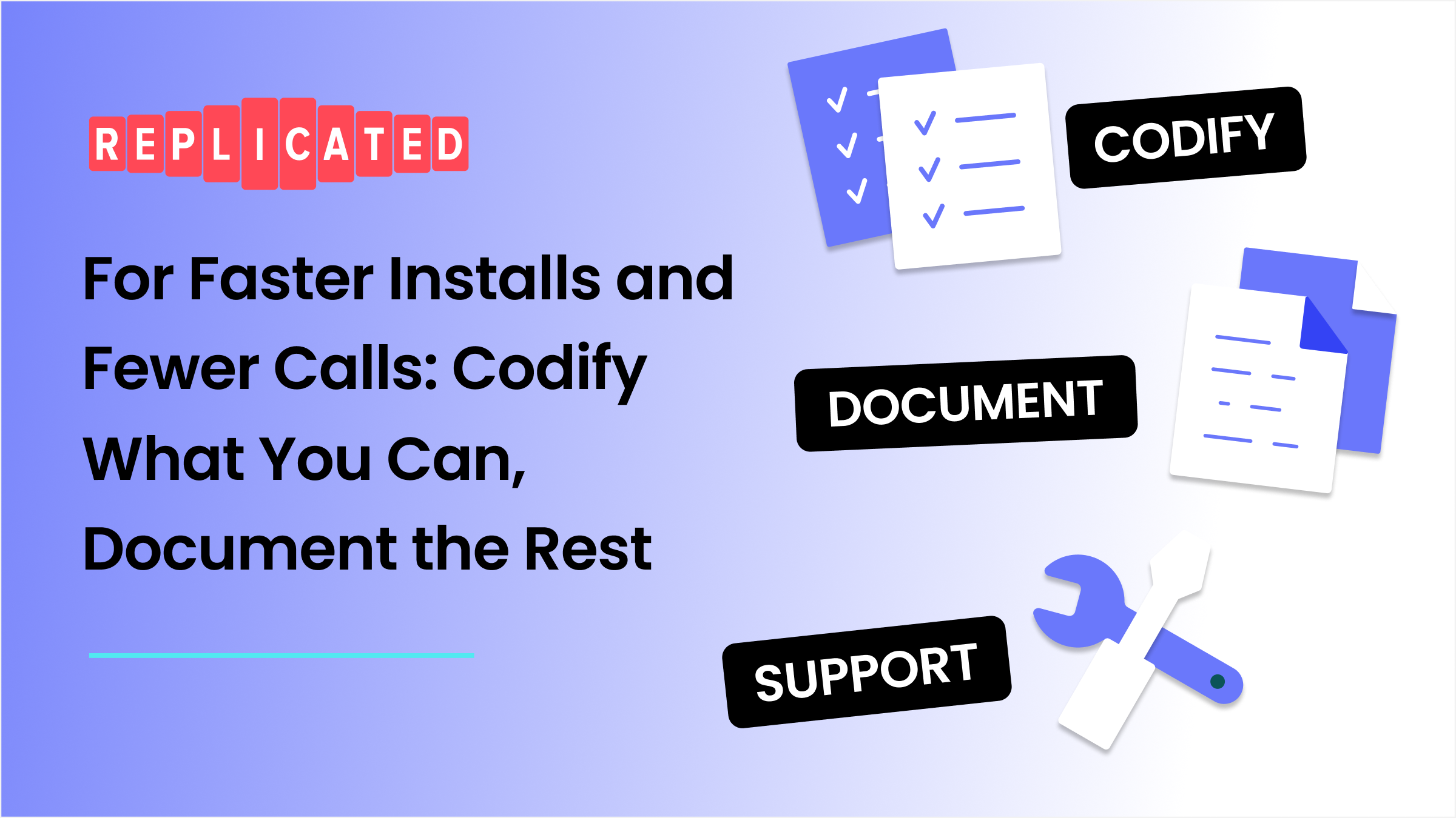 For Faster Installs and Fewer Calls: Codify What You Can, Document the Rest